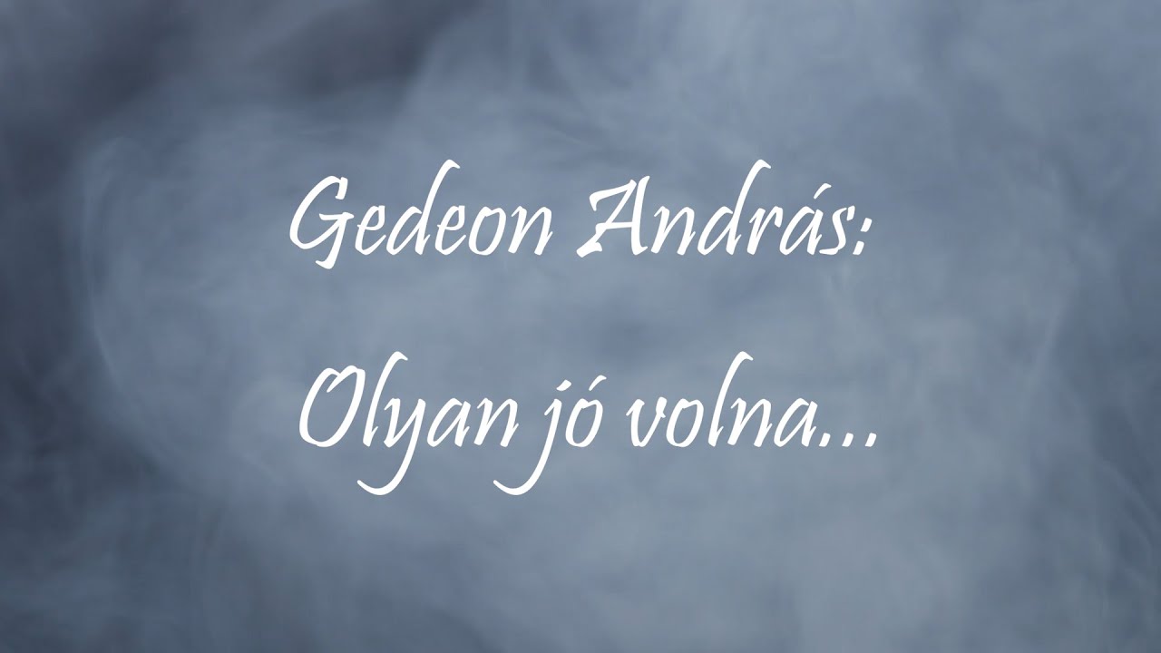 Gedeon Andr&aacute;s - Olyan j&oacute; volna... [Sz&ouml;veges vide&oacute;]