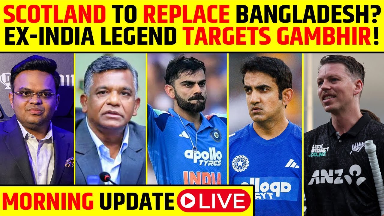 🔴MORNING UPDATE: SCOTLAND TO REPLACE BANGLADESH IN T20 WORLD CUP? EX-INDIA LEGEND TARGETS GAMBHIR?