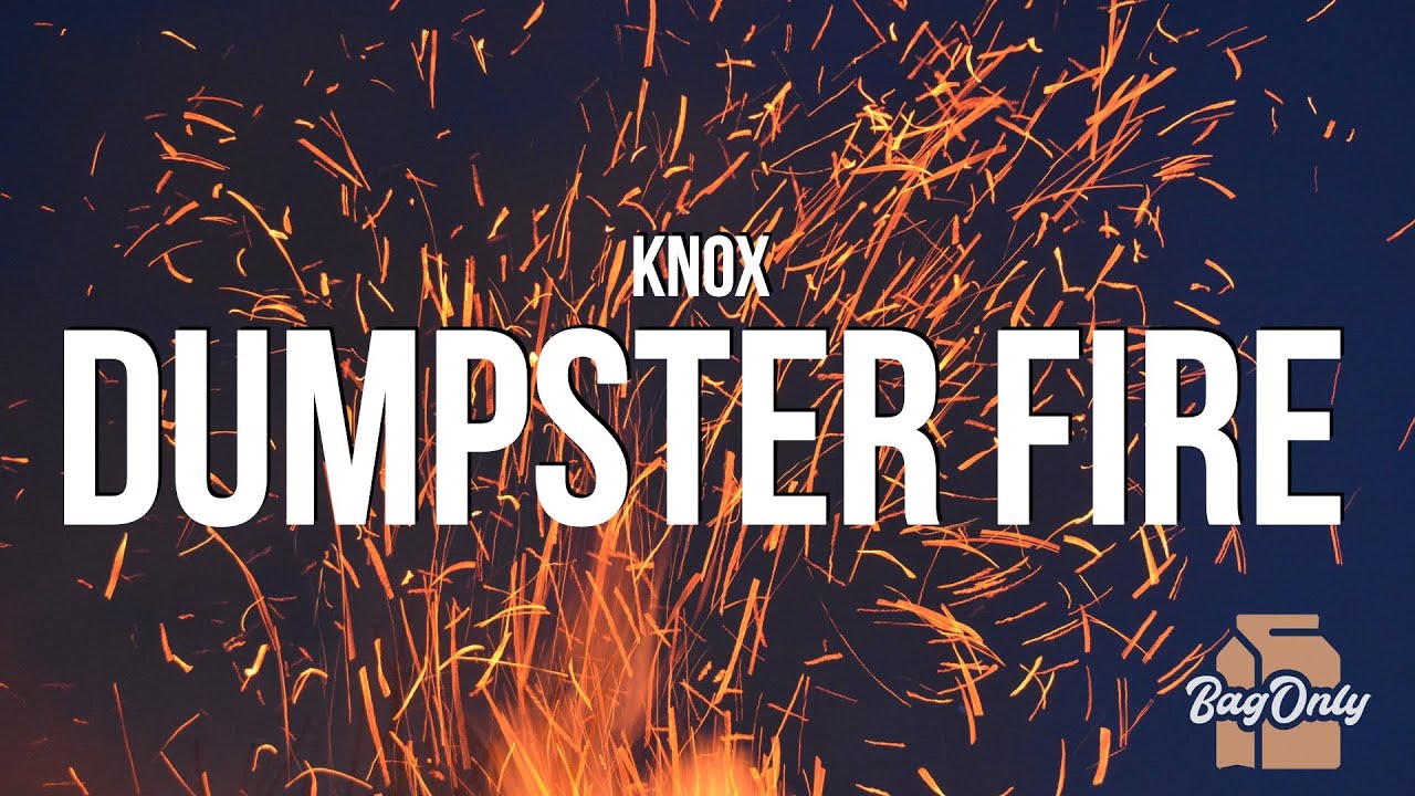 Knox - Dumpster Fire (Lyrics) 