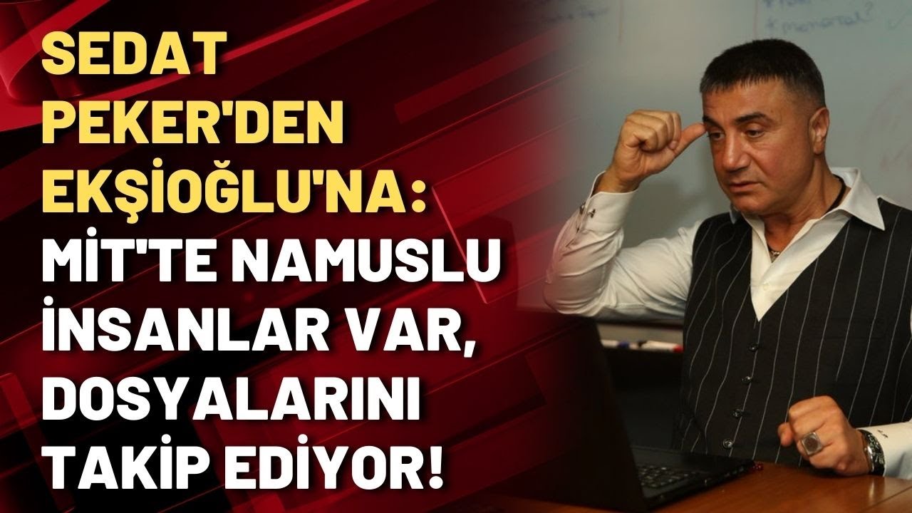 Sedat Peker'den Ekşioğlu'na: MİT'te namuslu insanlar var, dosyalarını takip ediyor!