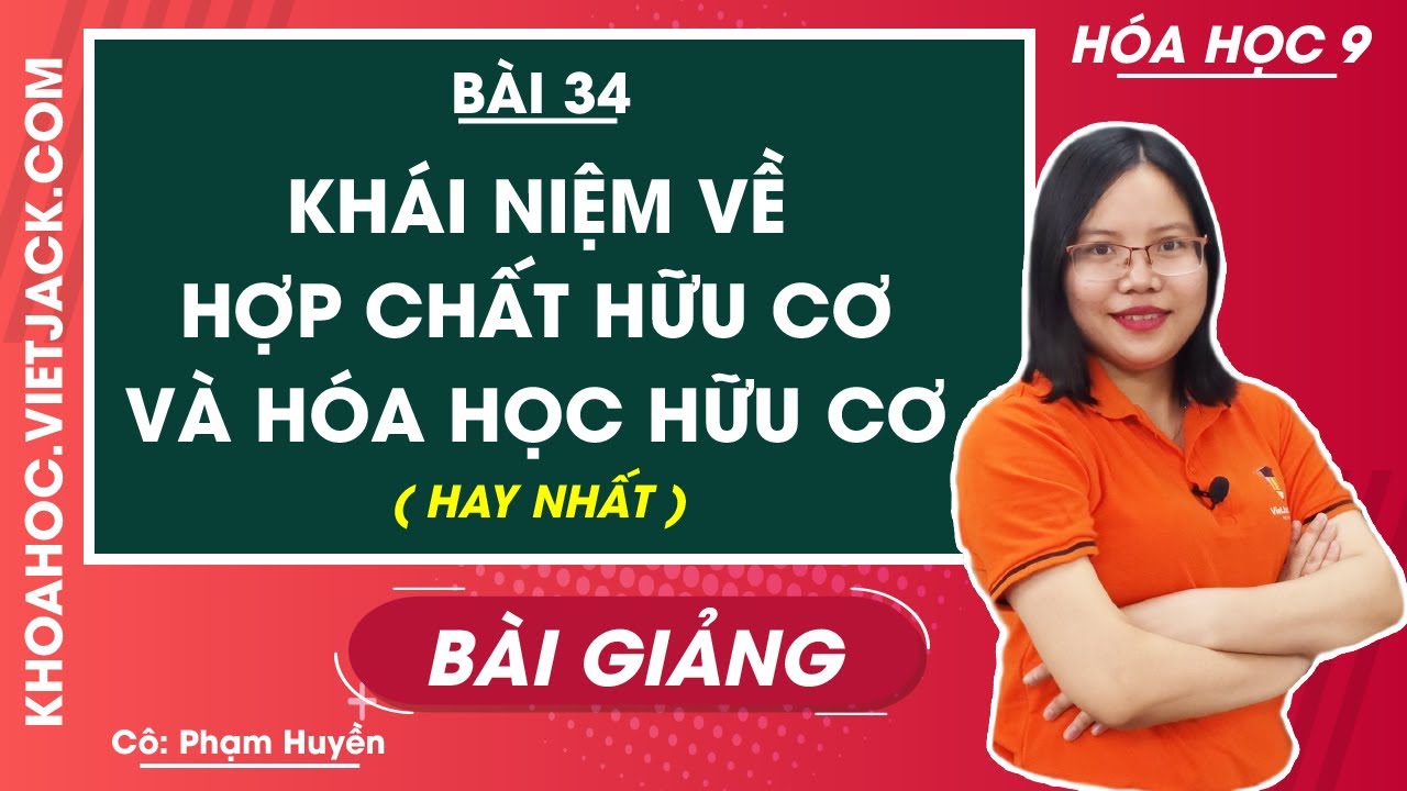 Khái niệm về hợp chất hữu cơ và hóa học hữu cơ - Bài 34 - Hóa học 9 - Cô Phạm Thu Huyền (HAY NHẤT)