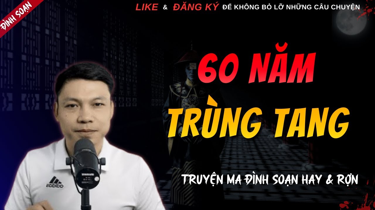 TRUYỆN MA HAY | 60 NĂM TRÙNG TANG || Chuyện Ma Đình Soạn Hay Và Sợ Nhất 2026