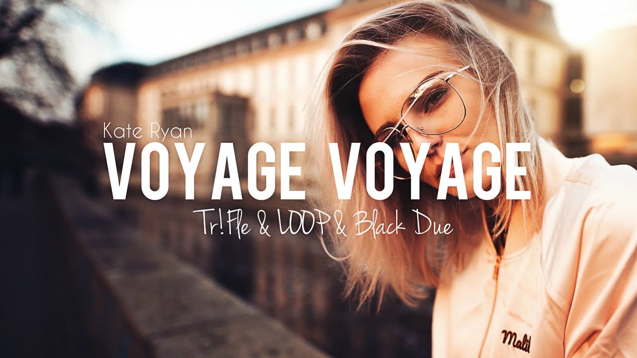 Kate Ryan - Voyage Voyage (Tr!Fle & LOOP & Black Due REMIX) 