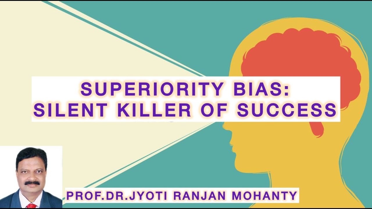 SUPERIORITY Bias- Silent Killer of Success||EduTalk|| Management Studies|| Prof.Mohanty