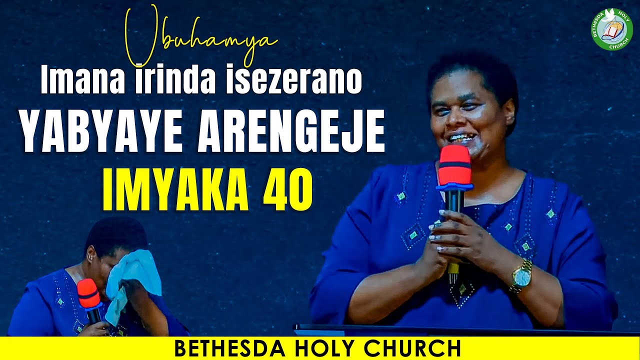 UMVA UKO YABYAYE ARENGEJE IMYAKA 40, YARI AGIYE KWIBAGISHA,  ARIKO IMANA YARINZE ISEZERANO RYAYO