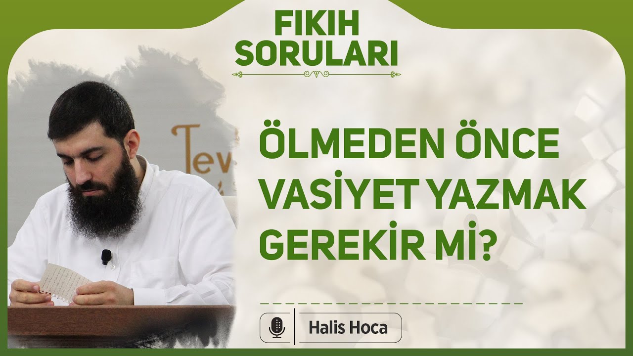 Ölmeden önce vasiyet yazmak gerekir mi? Halis Bayancuk Hoca