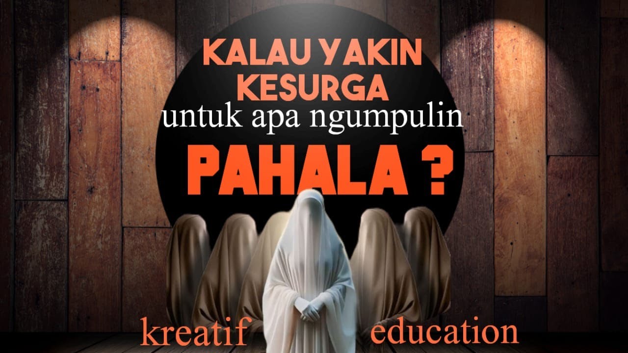 KALAU YAKIN BISA KESURGA UNTUK APA KUMPULIN PAHALA ?
