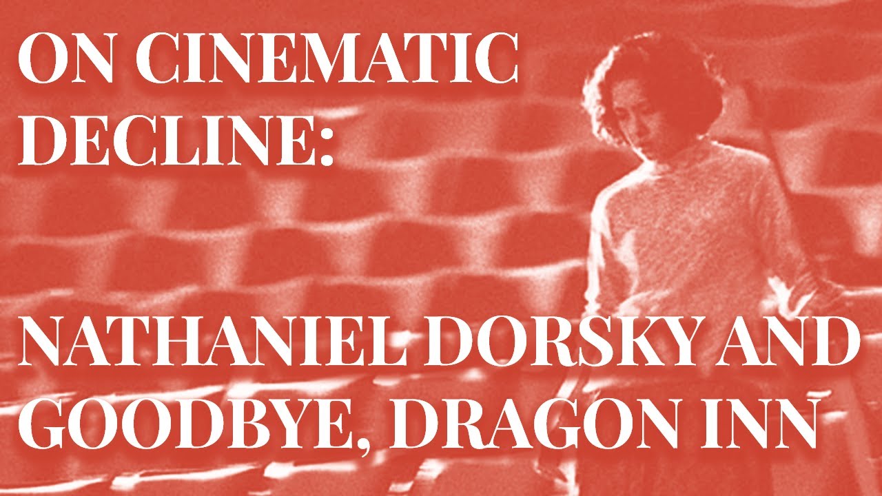 On Cinematic Decline: Goodbye, Dragon Inn and Dorsky's Devotional Cinema