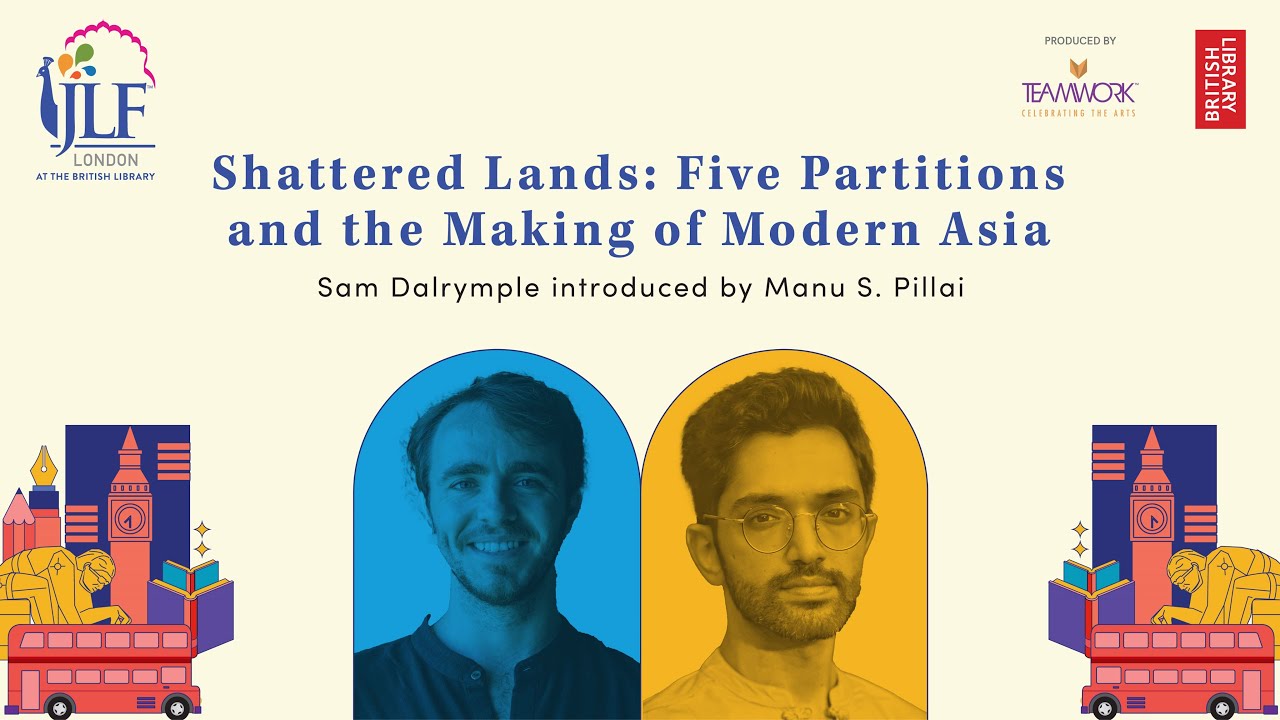 JLF 2025: Sam Dalrymple on Shattered Lands: Five Partitions and the Making of Modern Asia
