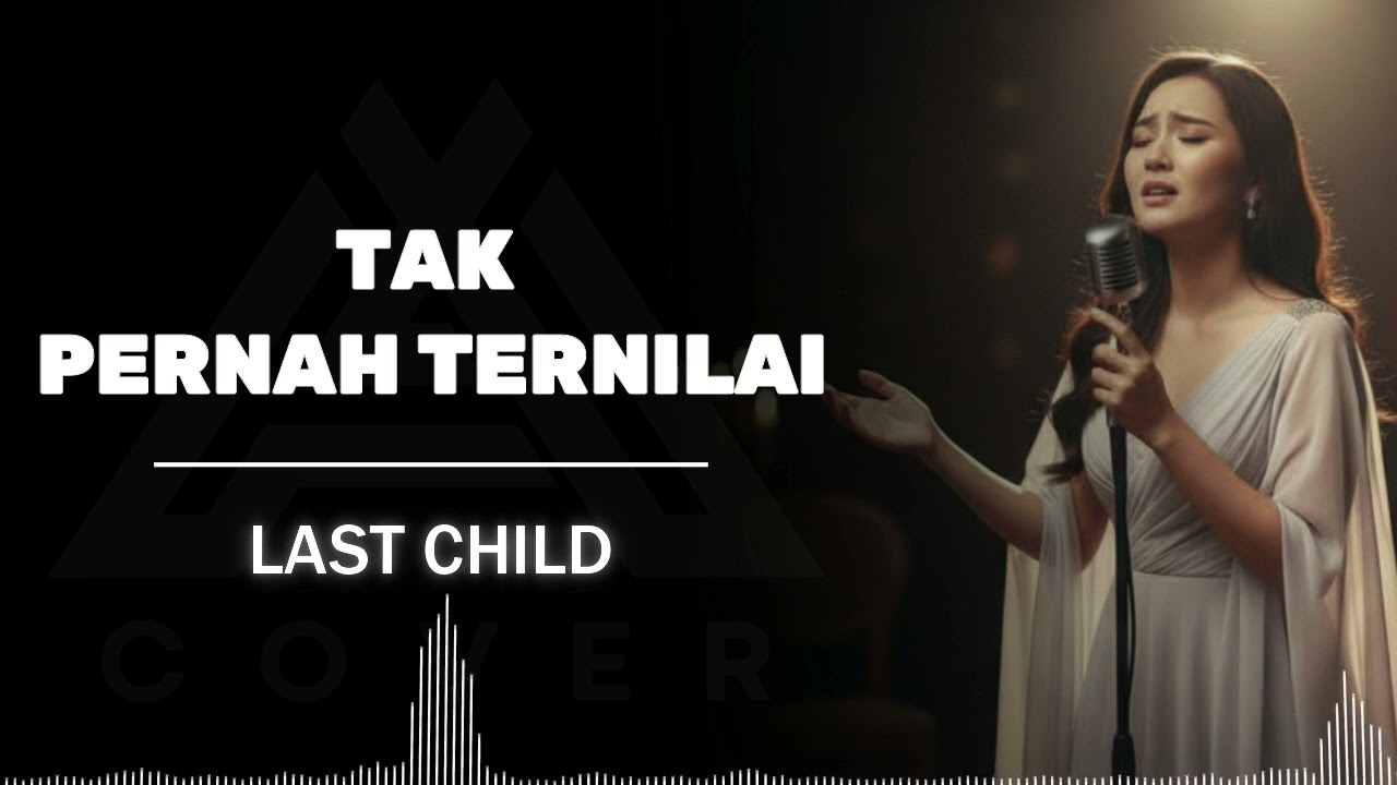LAST CHILD_TAK PERNAH TERNILAI | AL COVER