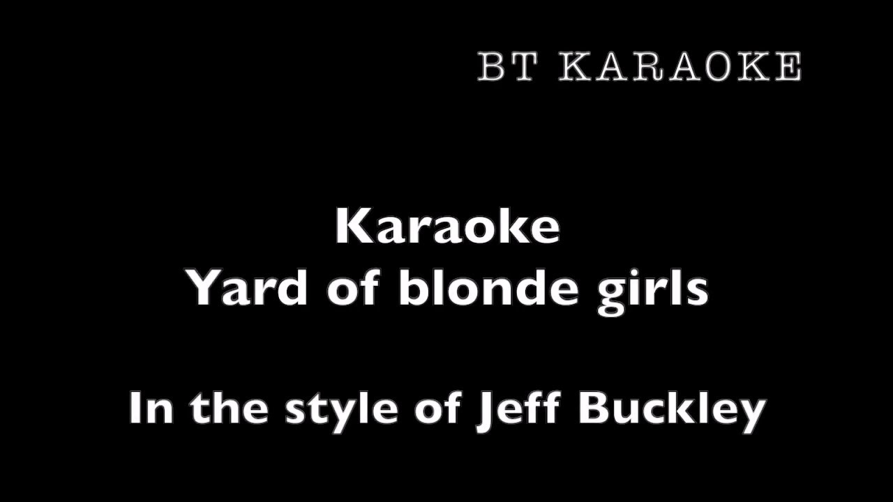 Yard of blonde girls - Karaoke - In the style of Jeff Buckley
