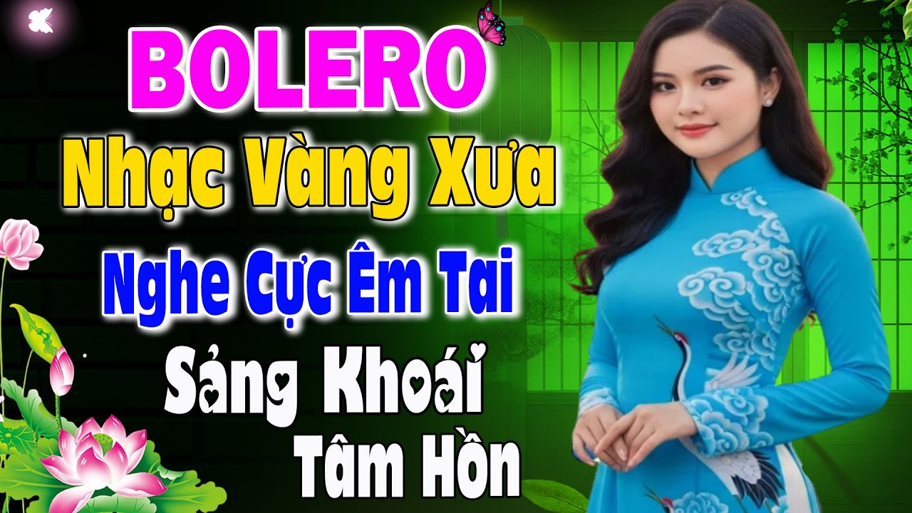 Liên Khúc Bolero Trữ Tình 2026 Nghe Cực Êm Tai – Tuyển Chọn Những Bản Nhạc Vàng Bất Hủ Hay Nhất