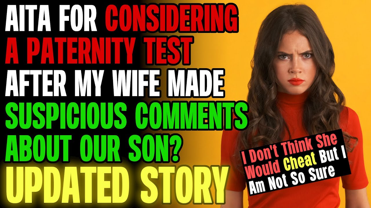 AITA For Considering A Paternity Test After My Wife Made Suspicious Comments? r/Relationships