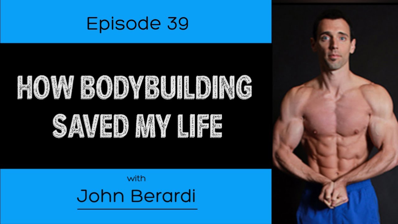 Ep. 39- How Bodybuilding Saved My Life (Ft. John Berardi)
