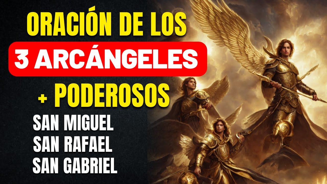 ORACIÓN DE LOS 3 ARCÁNGELES MÁS PODEROSOS - RECIBE UN MILAGRO - SAN MIGUEL, SAN GABRIEL Y SAN RAFAEL