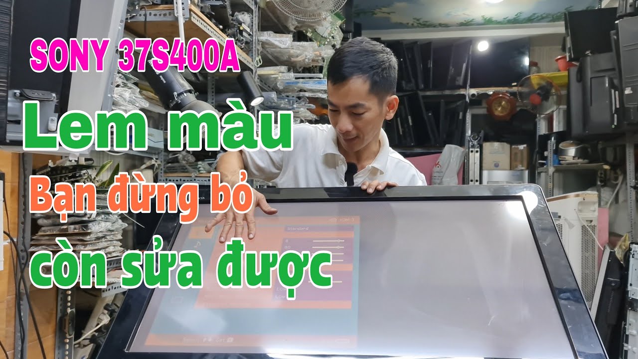 TiVi SoNy 37S400A bị lem màu các bạn đừng vội bỏ đi vẫn còn sửa được I LE XUAN CUONG TV