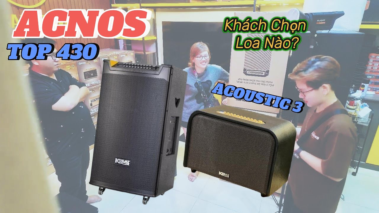Loa ACNOS ACOUSTIC 3 & ACNOS TOP 430 – Khách Hàng Sẽ Chọn Loa Nào?