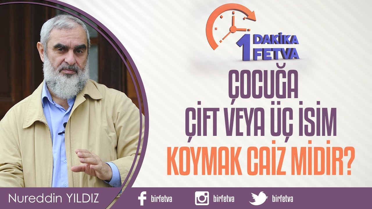 Çocuğa çift veya üç isim koymak caiz midir? / Birfetva - Nureddin Yıldız