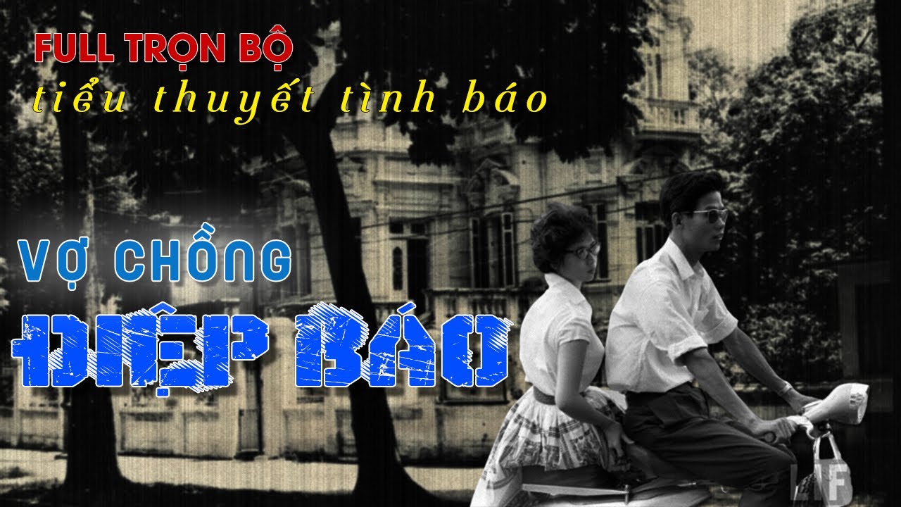 [TRỌN BỘ] VỢ CHỒNG ĐIỆP BÁO | Truyện phản gián Việt Nam @Truyện Tình Báo ​