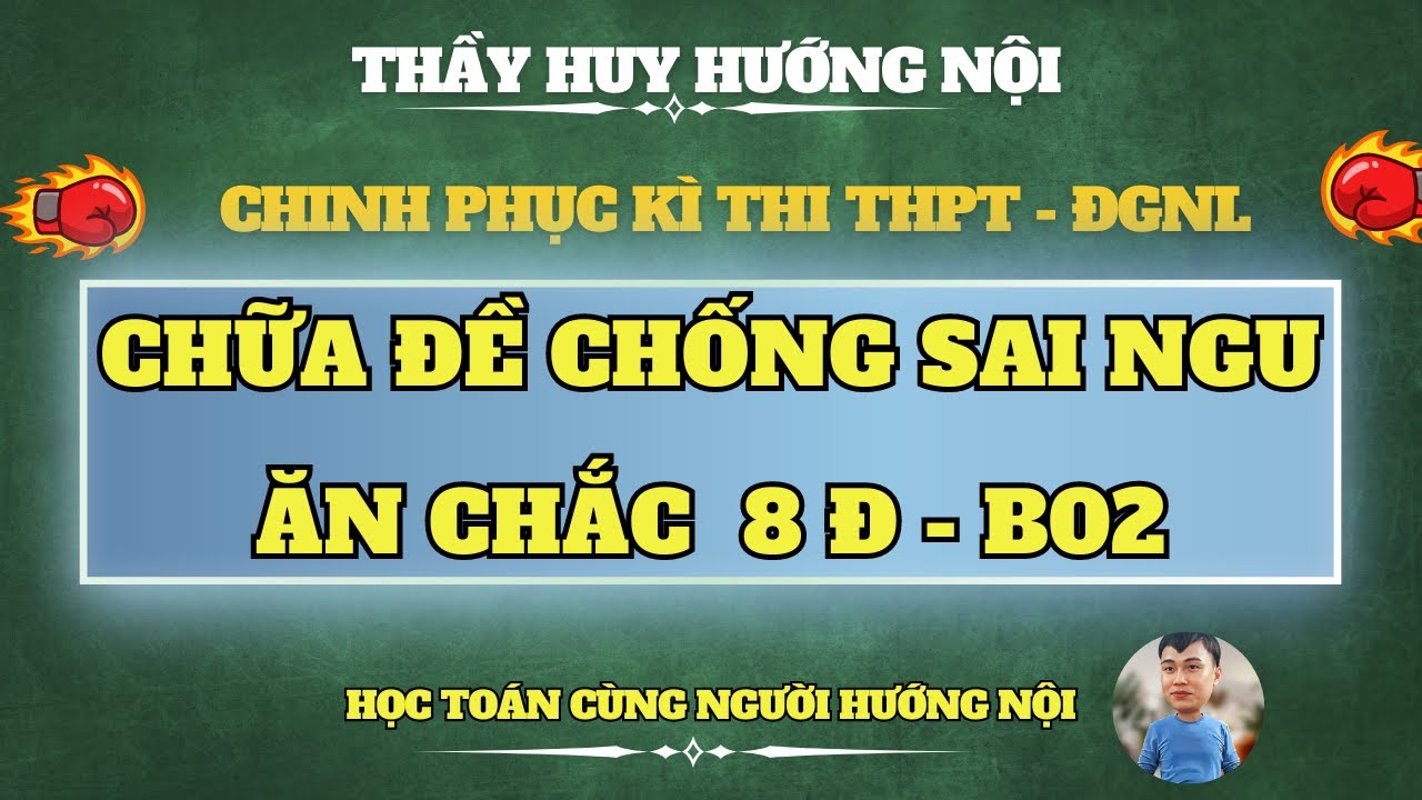 CHỮA ĐỀ CHỐNG SAI NGU - ĂN CHẮC 8 ĐIỂM TOÁN - B02
