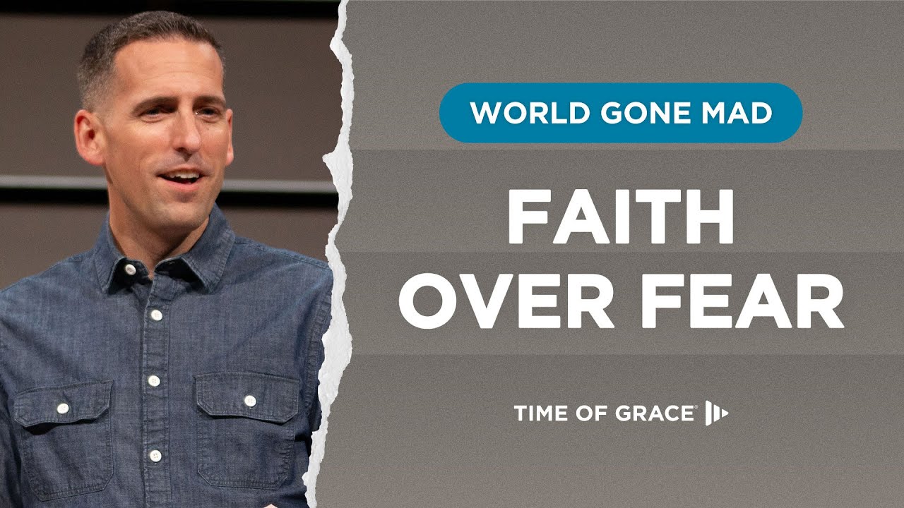 World Gone Mad: Faith Over Fear