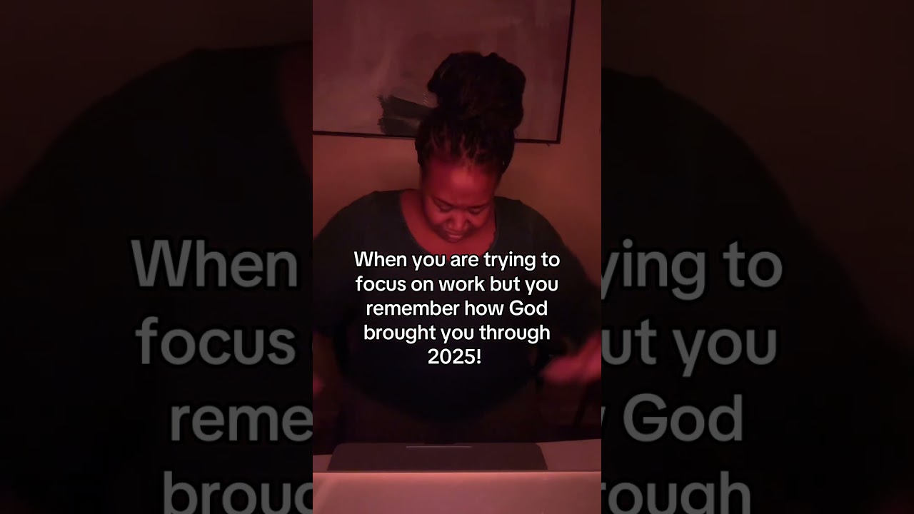 When you were trying to get work done, but you remember that God brought you through 2025 ￼