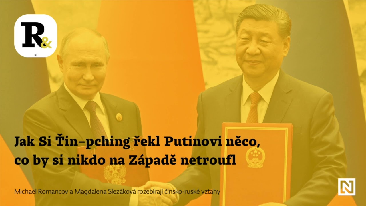 Jak Si Ťin-pching řekl Putinovi něco, co by si nikdo na Západě netroufl | Romancov a spol.