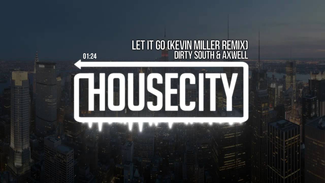 Dirty South & Axwell - Let It Go (Kevin Miller Remix)