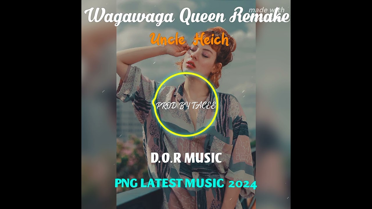 Wagawaga Queen Bahakis slabs Remake __Uncle Heich_(Prod by tacee)_D.O.R __PNG Latest Music 2024