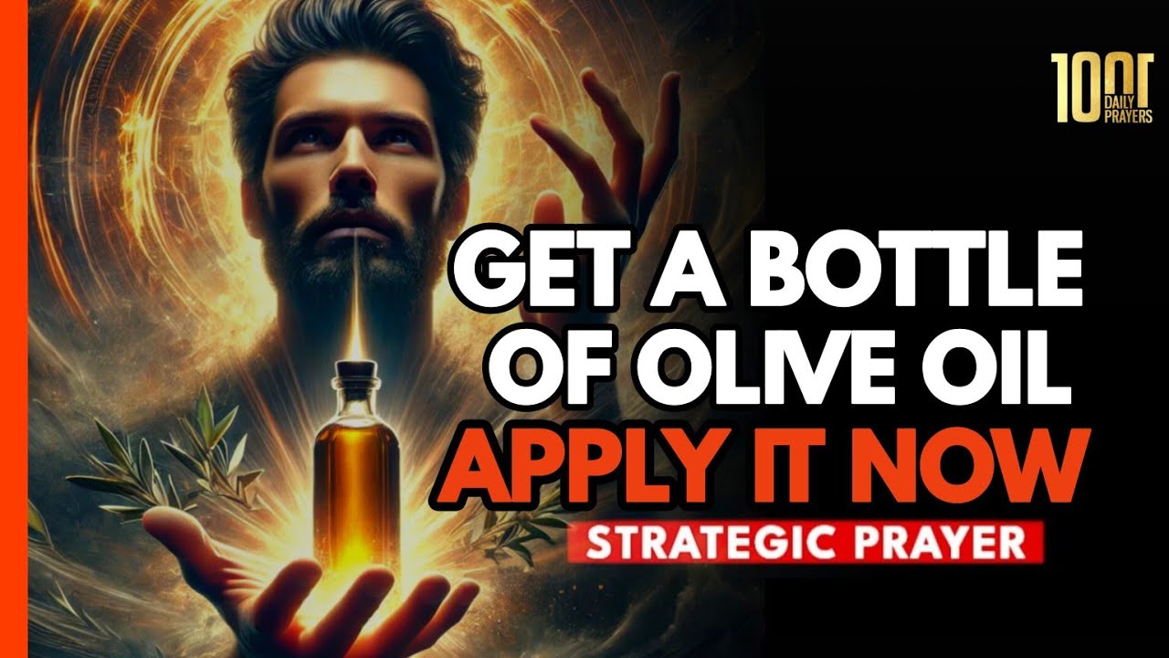 Get a Bottle of Olive Oil Now | Agree With This Prayer and Apply the Oil to Your Head and Body