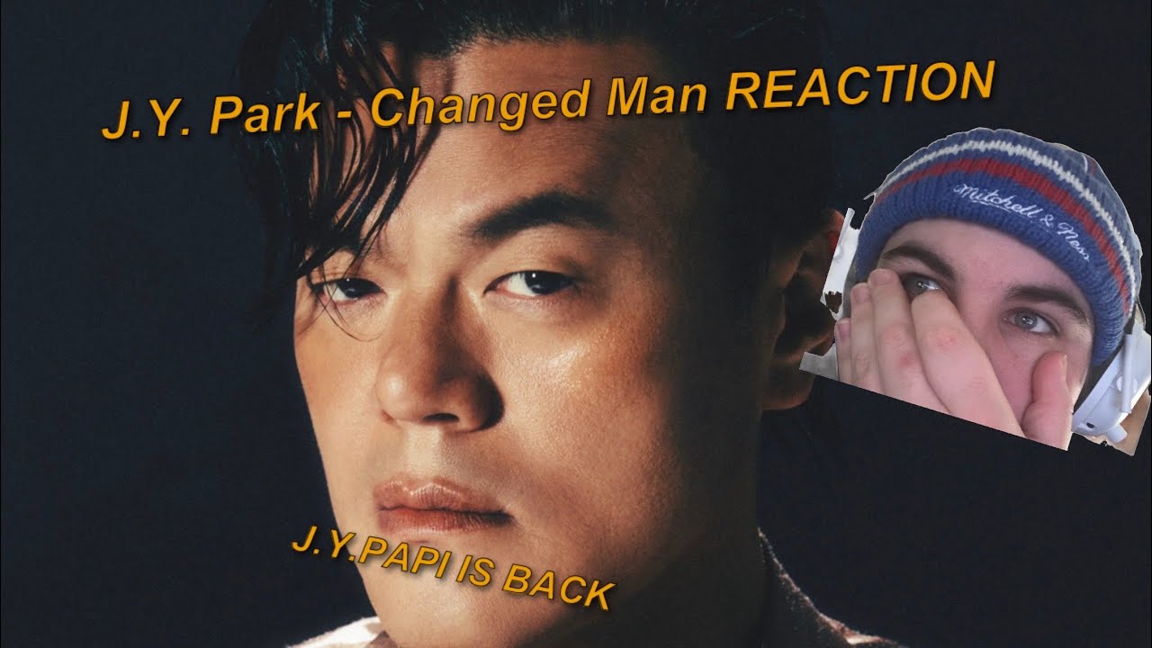 REACTION: J.Y. Park- Changed Man