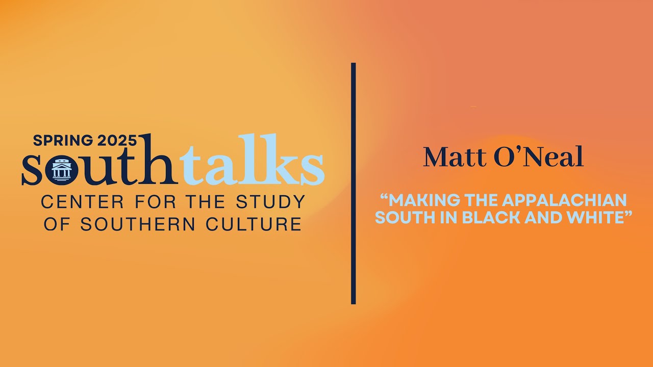 SouthTalks - “Making the Appalachian South in Black and White” with Matt O'Neal