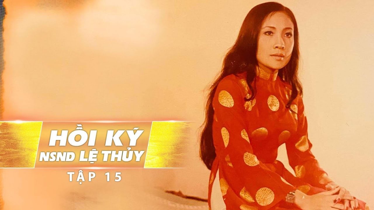 Mối Tình Đầu Đời Của Lệ Thuỷ | Hồi Ký Lệ Thủy Tập 15