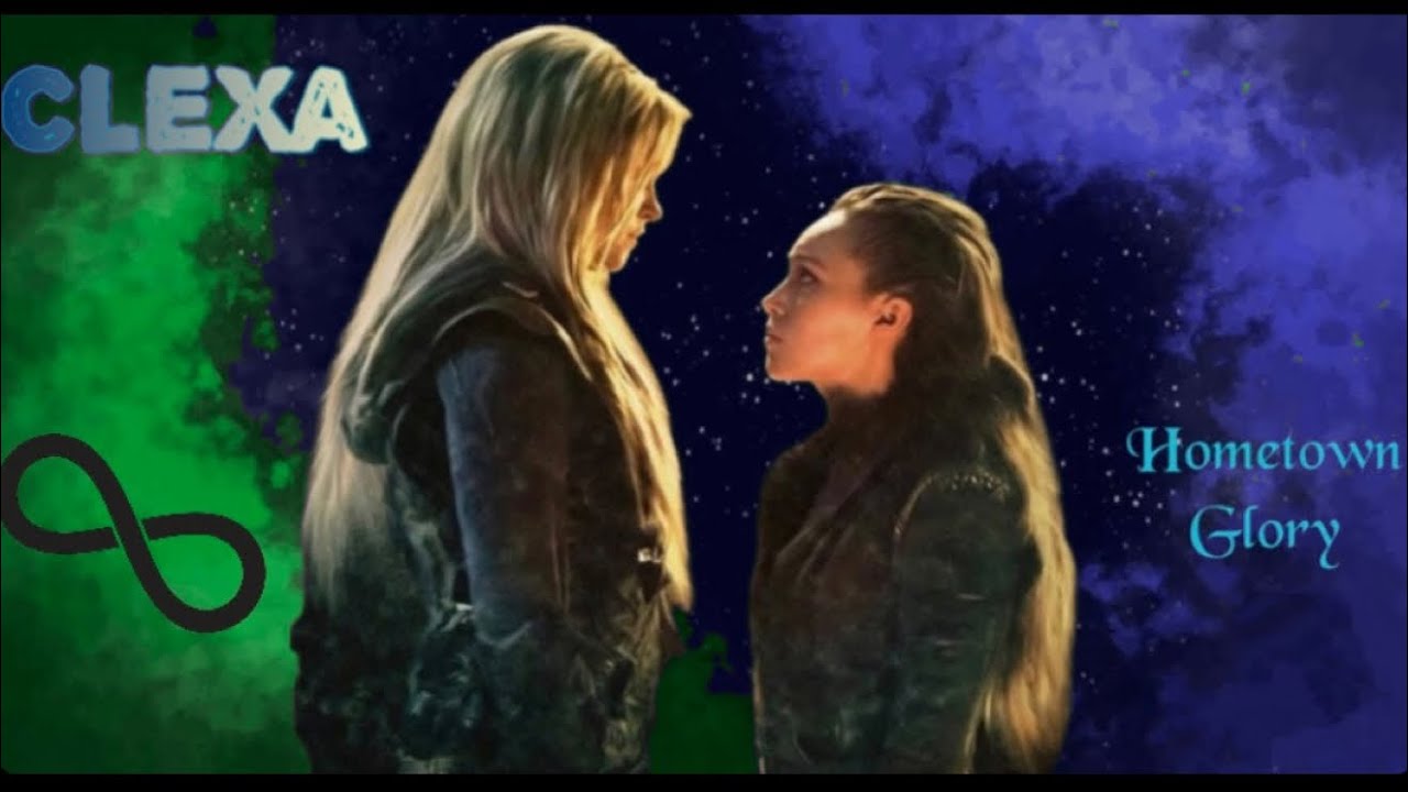 Clarke & Lexa (The 100) | Hometown Glory