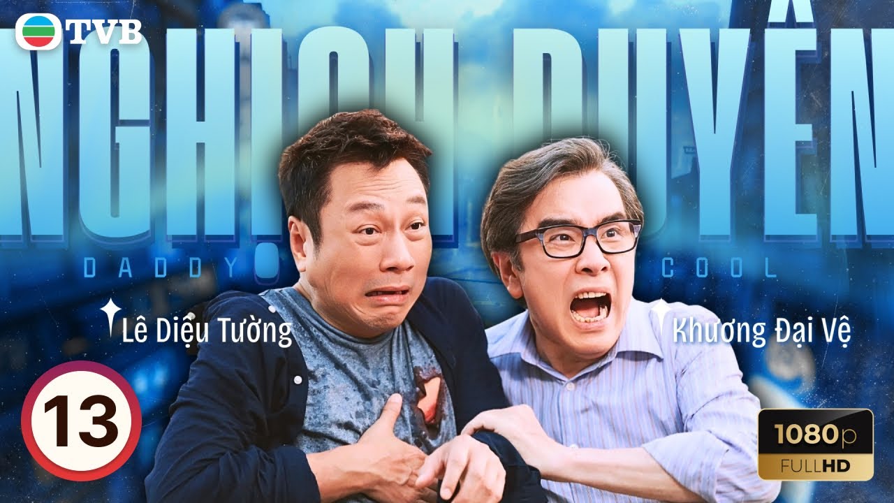 Phim TVB lồng tiếng Nghịch Duy&ecirc;n (Daddy Cool) 13/35 | L&ecirc; Diệu Tường, Trần Gia Lạc | 2017