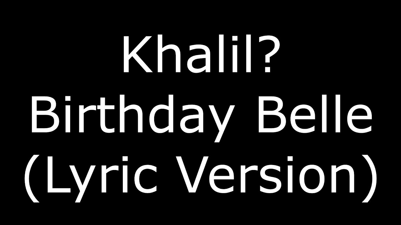 Khalil? Birthday Belle (Lyric Version)