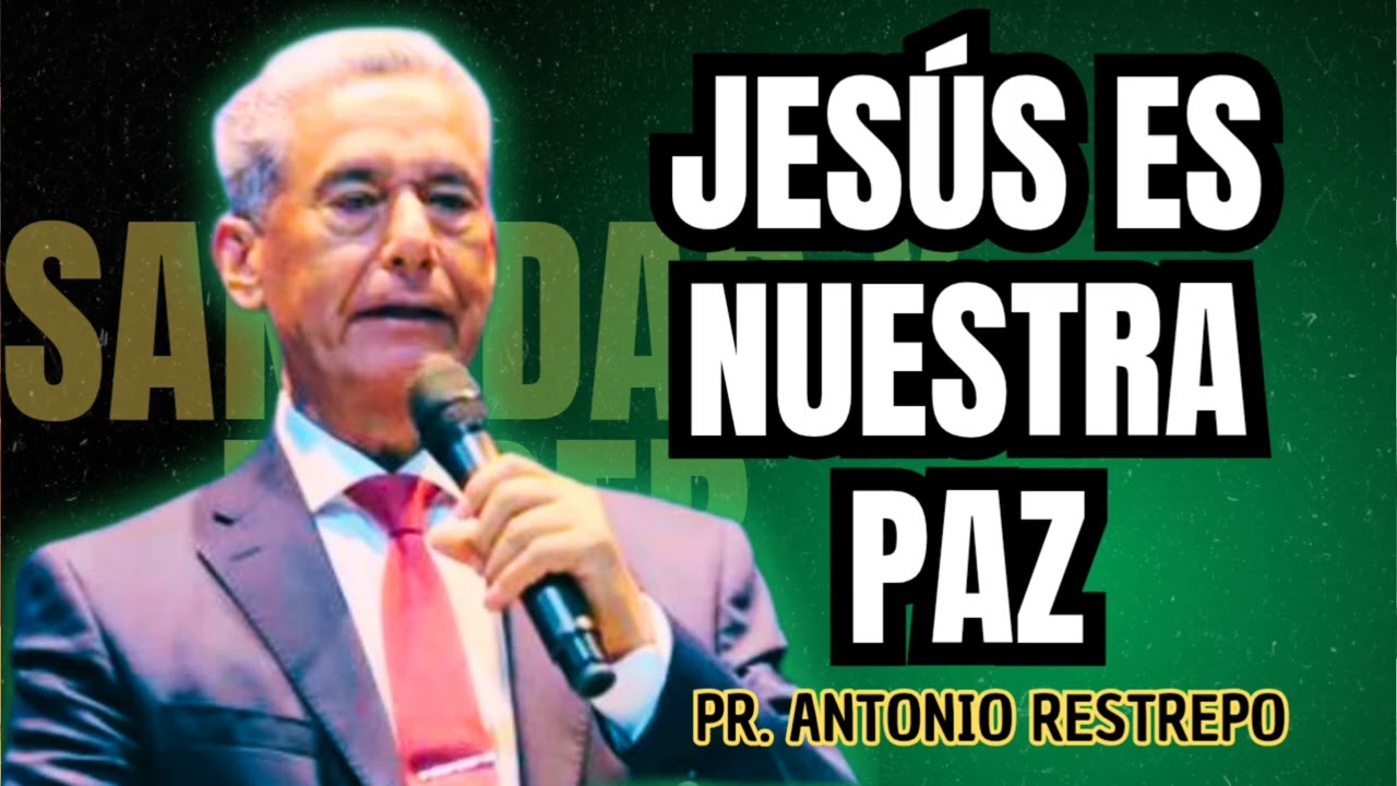 El Señor Jesús es nuestra Paz - Pr. Antonio Restrepo 