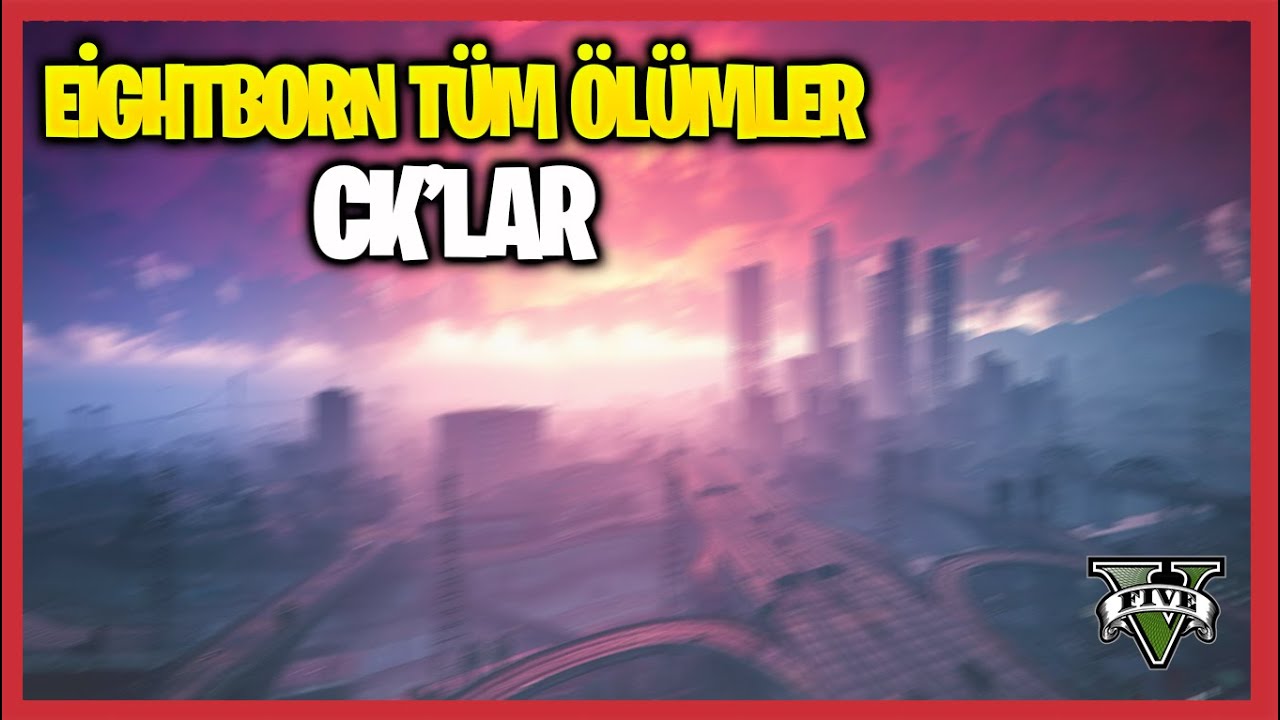 EightbornV T&uuml;m &Ouml;l&uuml;mler(CK'lar)  #1