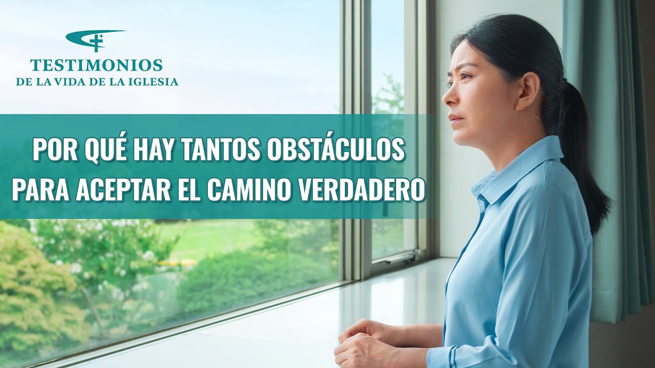 Testimonio cristiano | Por qué hay tantos obstáculos para aceptar el camino verdadero