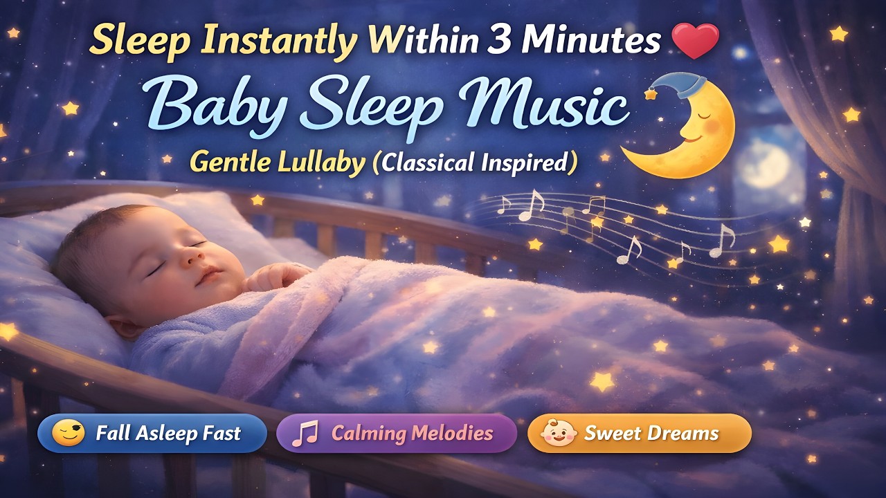 Sleep Instantly Within 3 Minutes ♥ Baby Sleep Music 🌙 Gentle Lullaby (Classical Inspired)