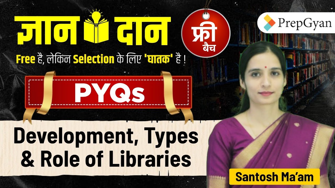 Gyandan Free Batch | Development, Types & Role of Libraries PYQs | By Santosh Ma’am