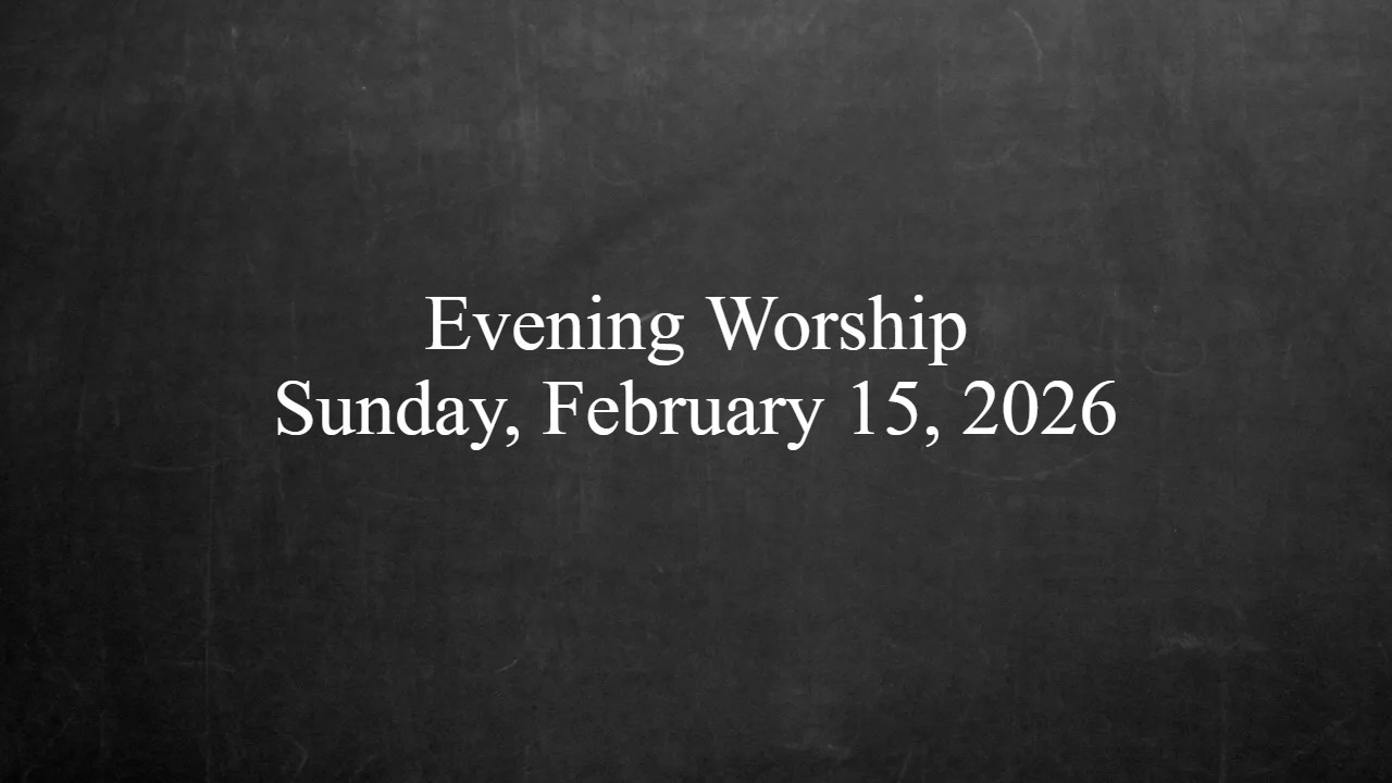 Evening Worship - February 15, 2026