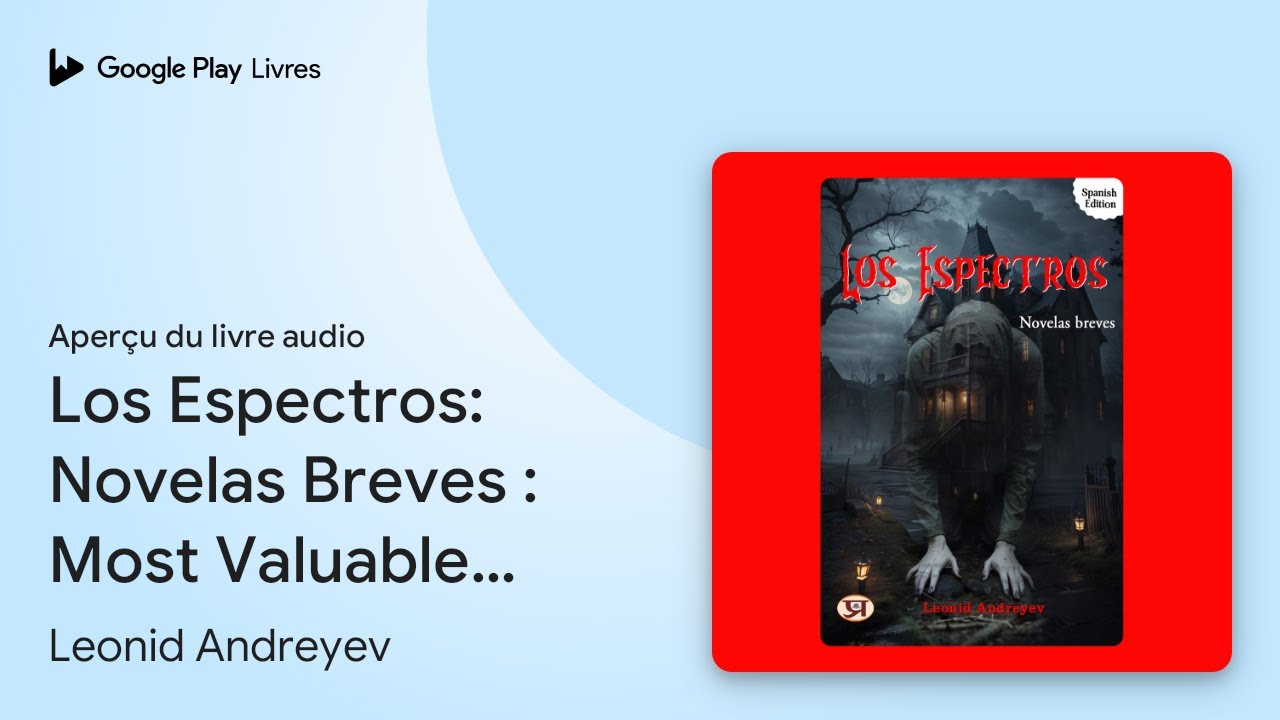Los Espectros: Novelas Breves&nbsp;: Most Valuable&hellip; de Leonid Andreyev &middot; Extrait du livre&nbsp;audio