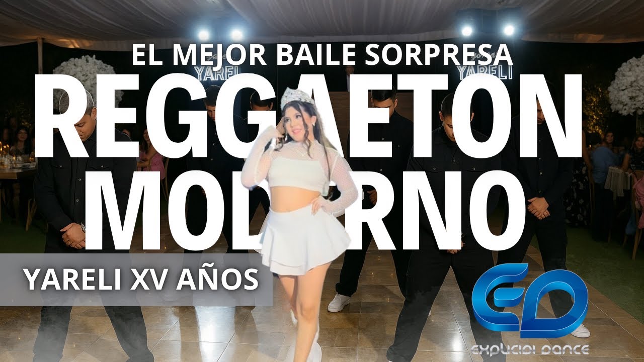 BAILE SORPRESA REGGAETON MODERNO | XV AÑOS YARELI | EL MEJOR BAILE | CHAMBELANES EXPLICIDI DANCE