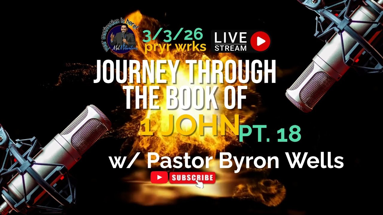 PT. 18 - UNDERSTANDING THE BOOK OF 1st John | FT. Pastor Byron Wells | PRYR WRKS | (2/25/26)