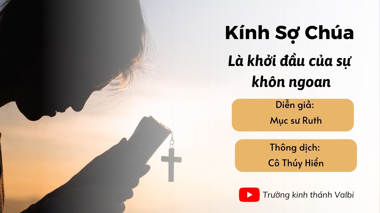 Kính Sợ Chúa Là Khởi Đầu Sự Khôn Ngoan .( Phần 1) Mục Sư Ruth. Bài Giảng Trường Kinh Thánh VALBI