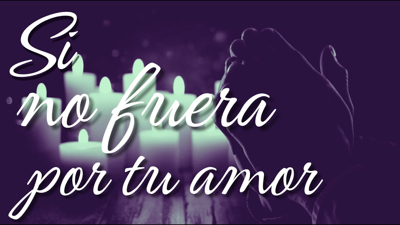 🛐 SI NO FUERA POR TU AMOR 🛐 - Esta alabanza exalta que, sin  Dios, la vida sería un eco sin refugio.
