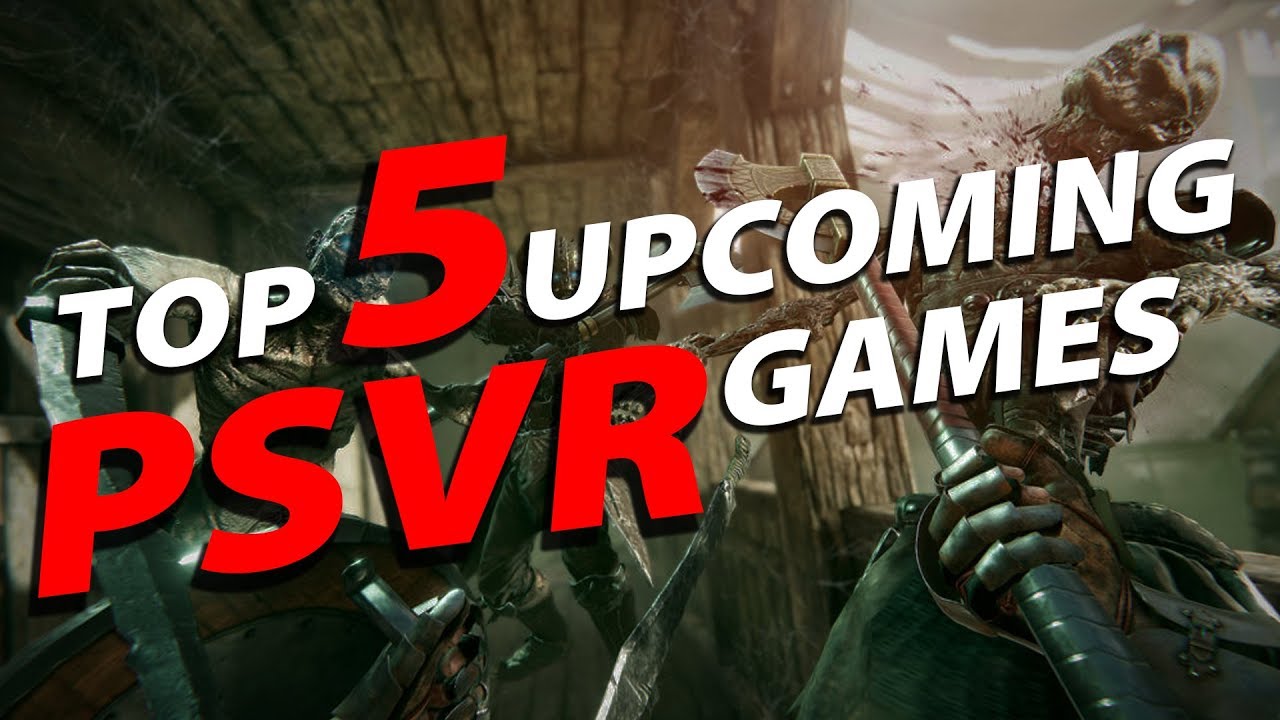 Top 5 Upcoming PSVR Games!