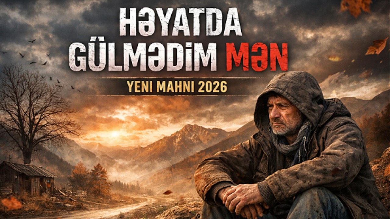 HƏYATTA GÜLMƏDİM MƏN - YENİ MAHNI 2026