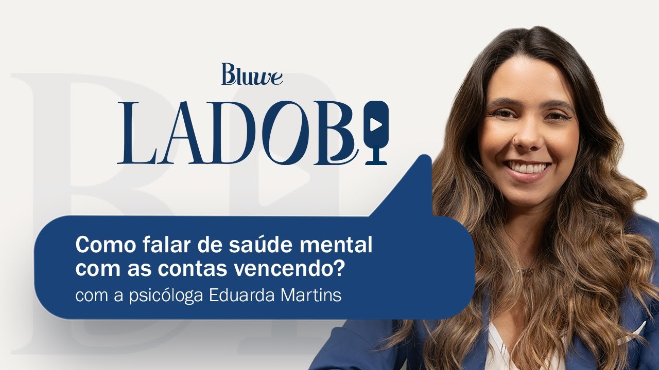 Como falar de saúde mental com as contas vencendo? - Podcast Bluwe LadoB
